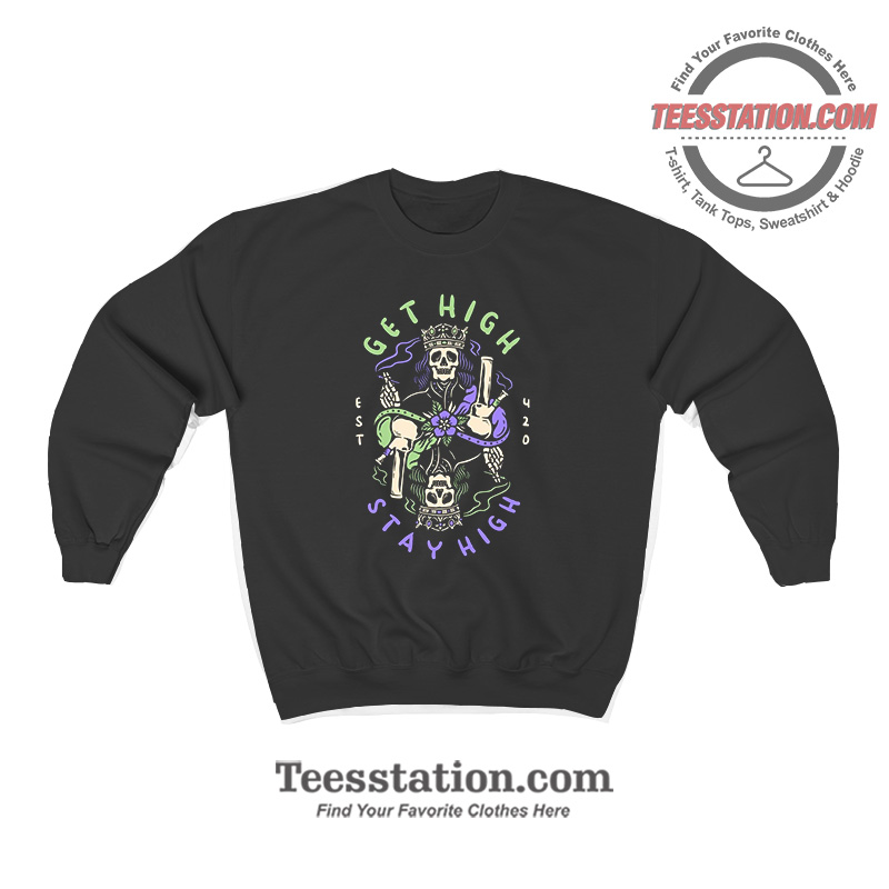 Get High Stay High Sweatshirt Get High Stay High Sweatshirt