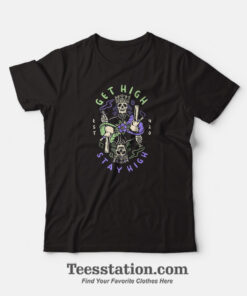 Get High Stay High T-Shirt