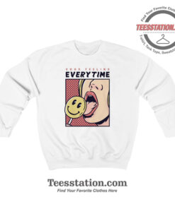 Good Feeling Everytime Sweatshirt