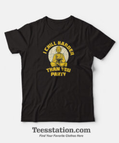 I Chill Harder Than You Party T-Shirt