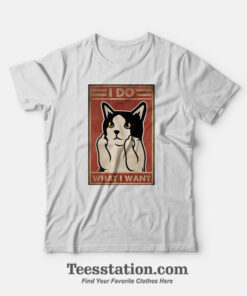I Do What I Want T-Shirt