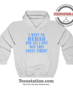 I Went To Rehab And Got This Lousy Hoodie