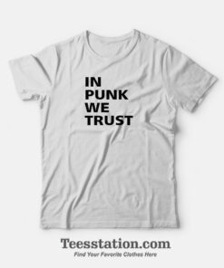 In Punk We Trust T-Shirt