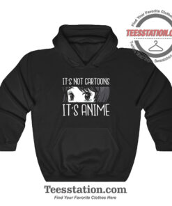 It's Not Cartoons It's Anime Hoodie
