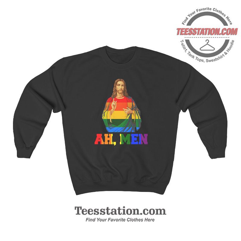 Jesus Ah Men LGBTQ Parody Sweatshirt Jesus Ah Men LGBTQ Parody Sweatshirt