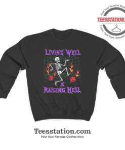 Living Well And Raising Hell Sweatshirt