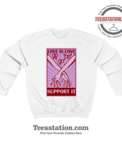 Love Is Love Support It Sweatshirt