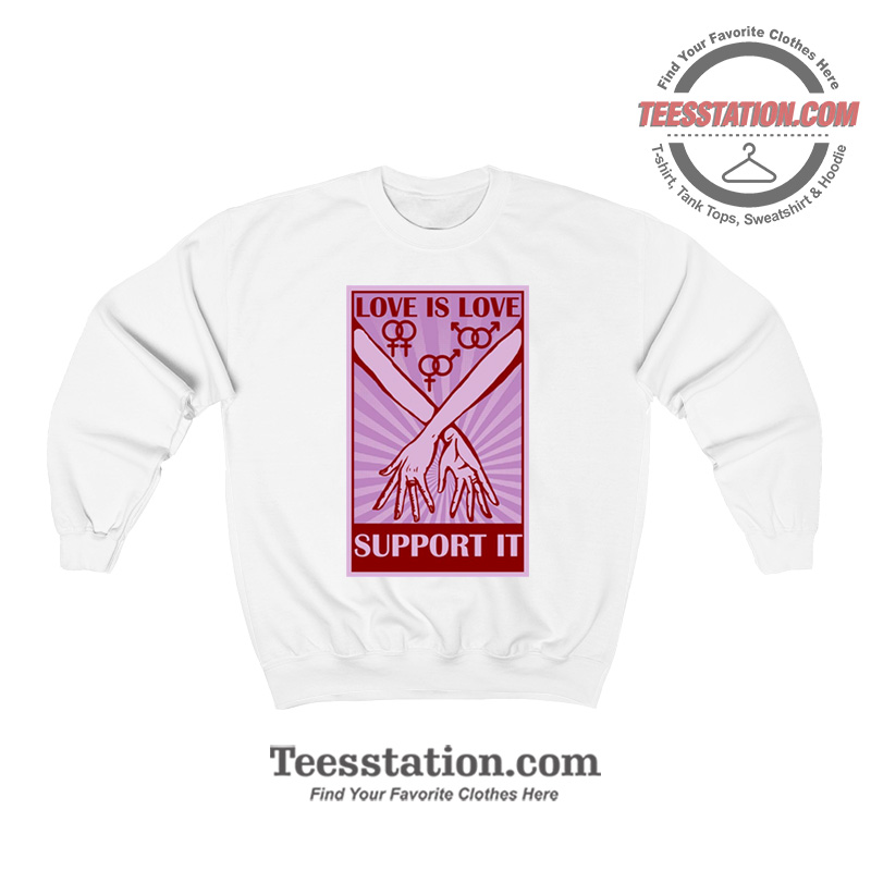 Love Is Love Support It Sweatshirt Love Is Love Support It Sweatshirt