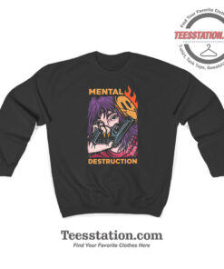 Mental Destruction Sweatshirt