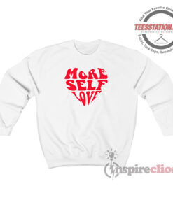 More Self Love Sweatshirt