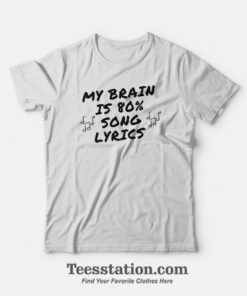 My Brain Is 80 Percent Song Lyrics T-Shirt