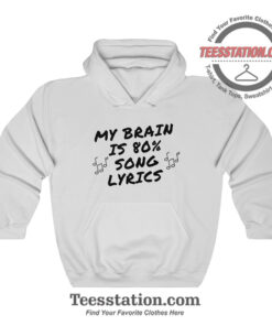My Brain Is 80 Percent Song Lyrics Hoodie