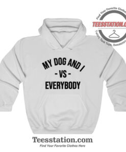 My Dog And I VS Everybody Hoodie