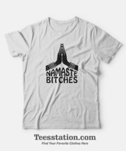 Namaste Bitches T-Shirt