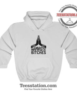 Namaste Bitches Hoodie