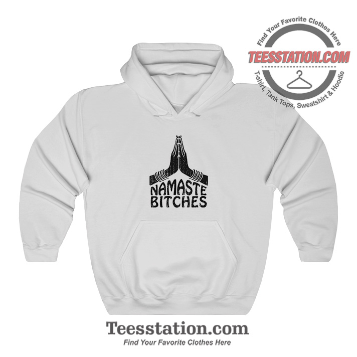 Namaste Bitches Hoodie Namaste Bitches Hoodie
