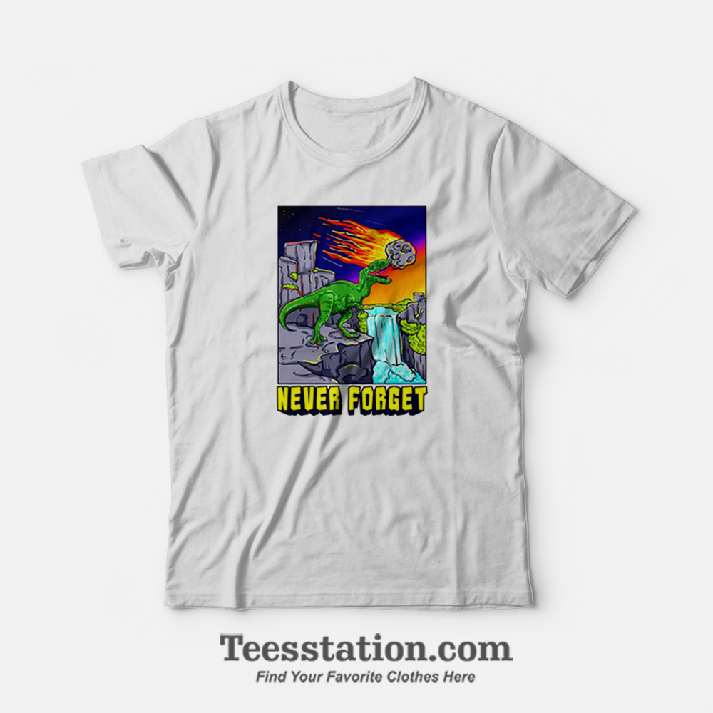Never Forget Trex Cretaceous Asteroid T-Shirt Never Forget Trex Cretaceous Asteroid T-Shirt