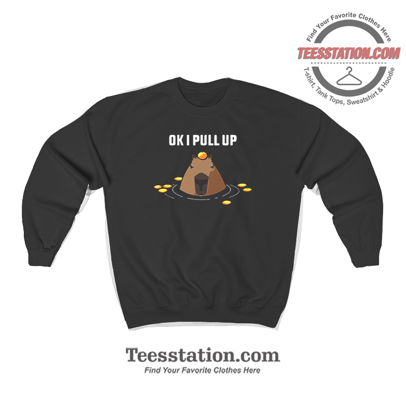 Ok I PullUp Capybara Sweatshirt Ok I PullUp Capybara Sweatshirt