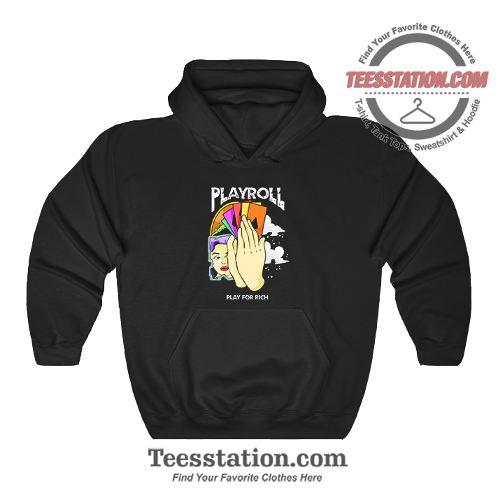 Play Roll And Play For Rich Hoodie Play Roll And Play For Rich Hoodie