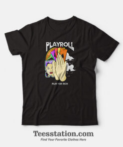 Play Roll And Play For Rich T-Shirt