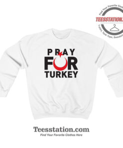 Pray For Turkey Sweatshirt