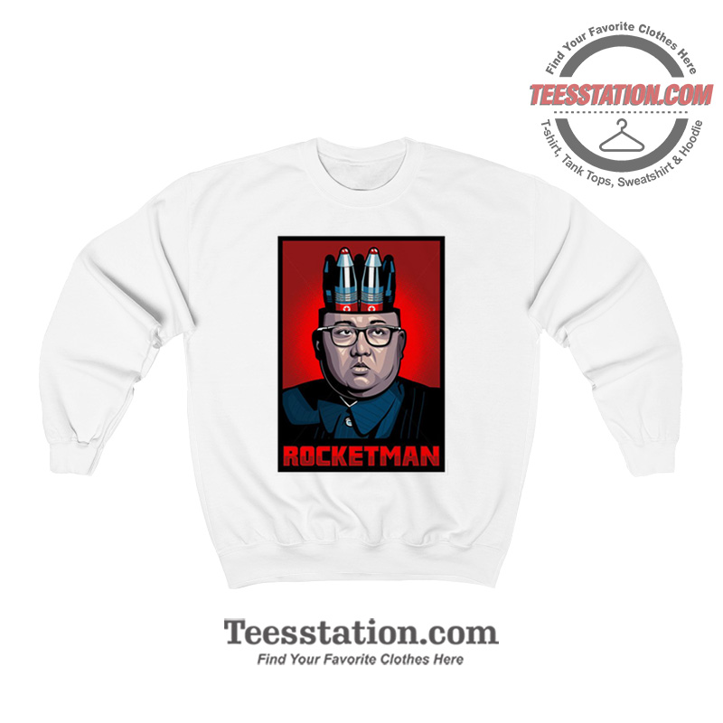 Rocketman Kim Jong Un Sweatshirt Rocketman Kim Jong Un Sweatshirt