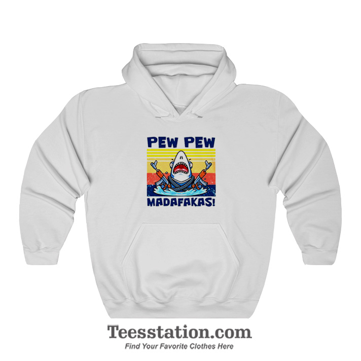 Shark Pew Pew Madafakas Hoodie Shark Pew Pew Madafakas Hoodie