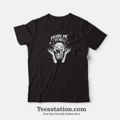 Satan Follow Me To Hell T-Shirt