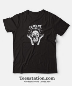 Satan Follow Me To Hell T-Shirt