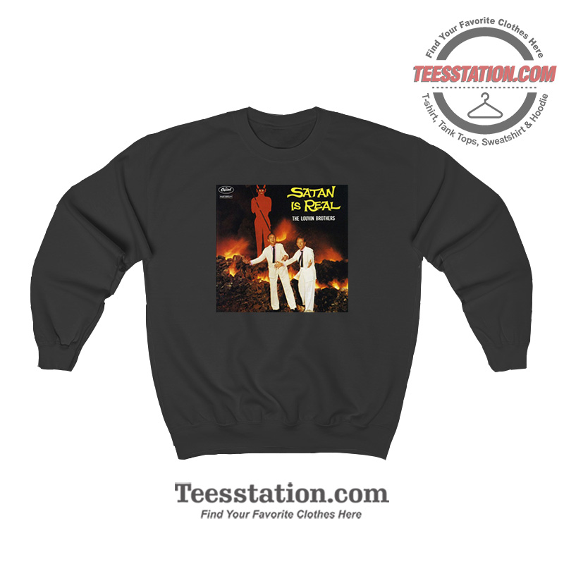 Satan Is Real The Louvin Brothers Parody Sweatshirt Satan Is Real The Louvin Brothers Parody Sweatshirt