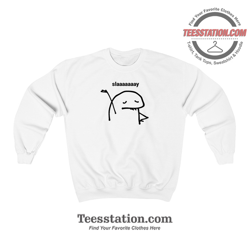 Slaaaaaaay Stickman Sweatshirt Slaaaaaaay Stickman Sweatshirt