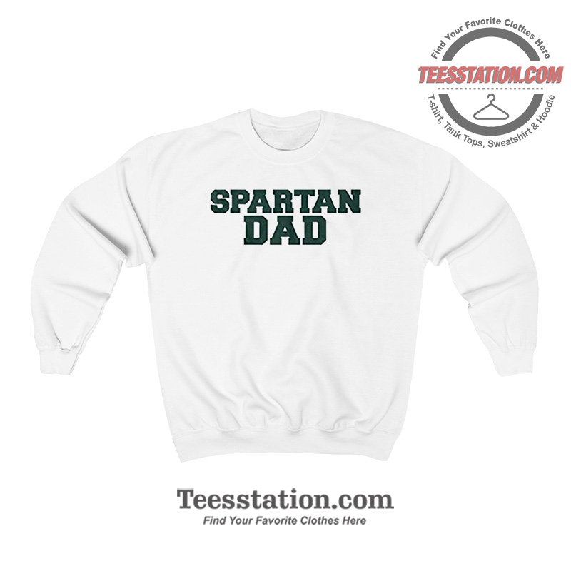 Spartan Dad Michigan State University Sweatshirt Spartan Dad Michigan State University Sweatshirt