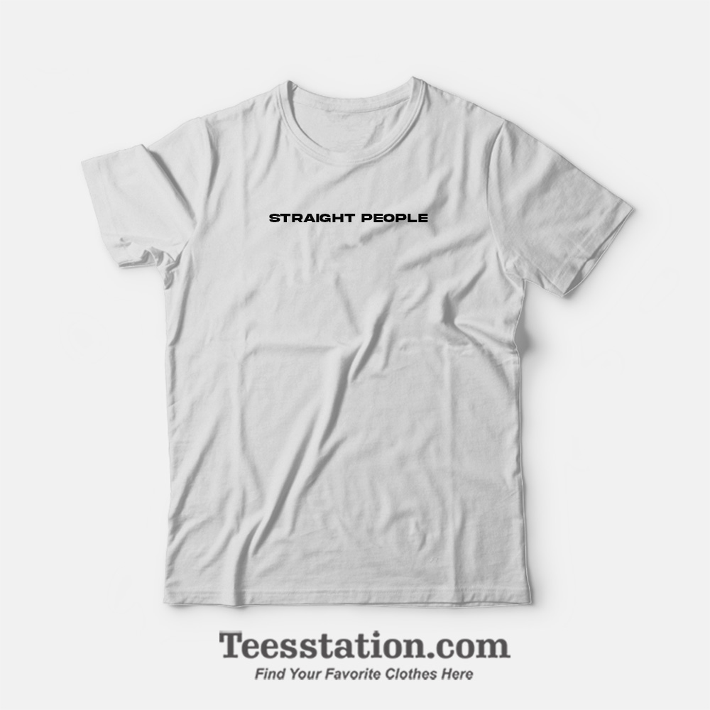Straight People T-Shirt Straight People T-Shirt