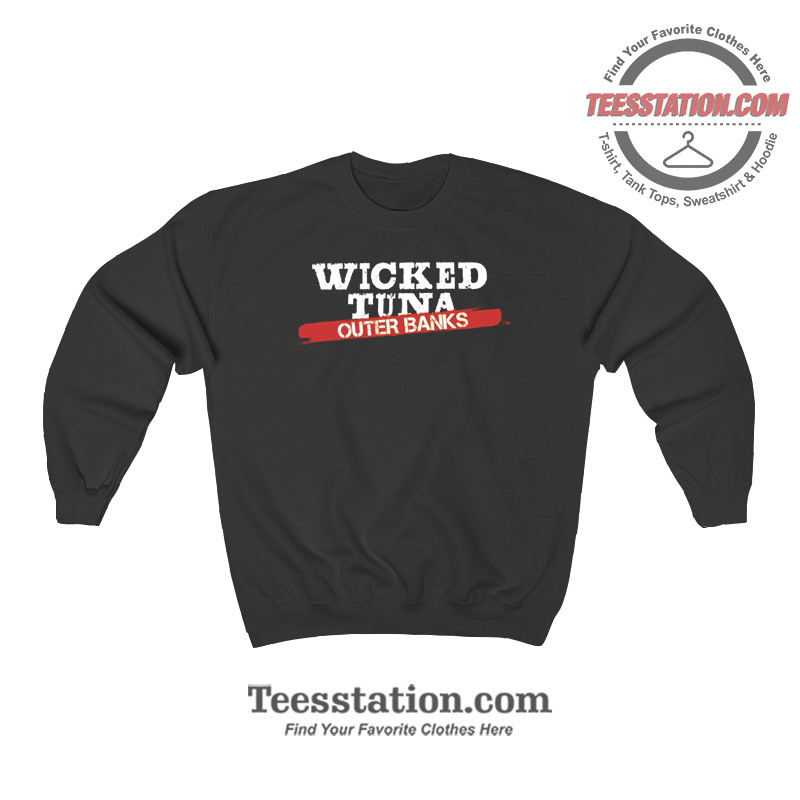 Wicked Tuna Outer Banks Sweatshirt Wicked Tuna Outer Banks Sweatshirt