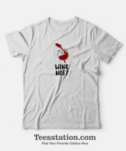 Wine Not T-Shirt