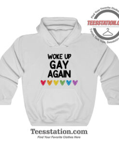 Woke Up Gay Again Hoodie