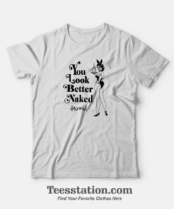 You Look Better Naked T-Shirt