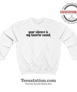 Your Silence Is My Favorite Sound Sweatshirt