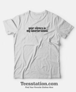 Your Silence Is My Favorite Sound T-Shirt