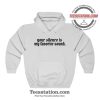 Your Silence Is My Favorite Sound Hoodie