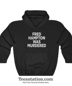 Fred Hampton Was Murdered Hoodie