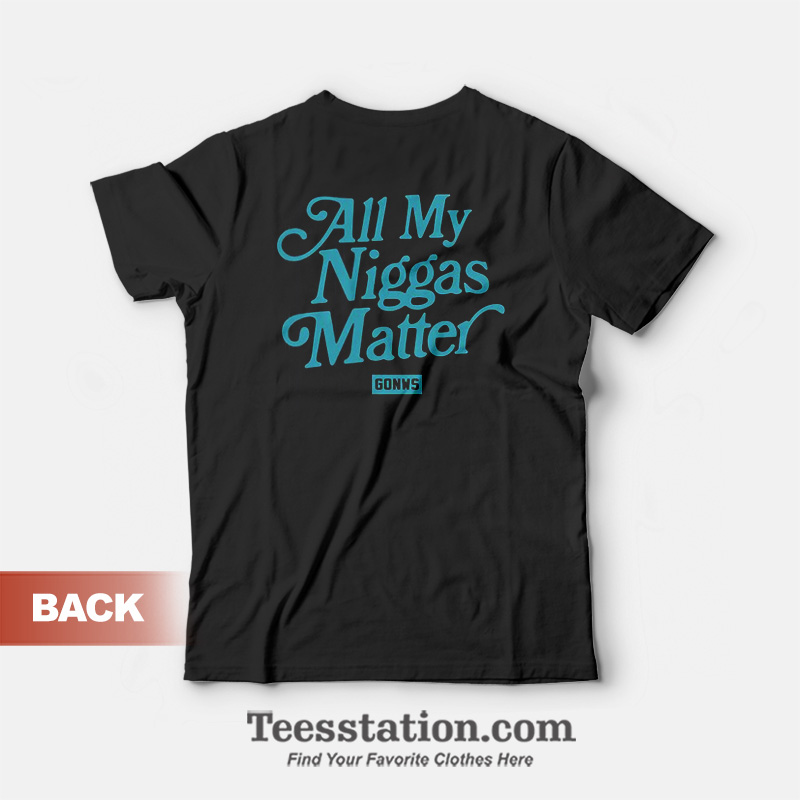 All My Niggas Matter T-Shirt Front And Back All My Niggas Matter T-Shirt Front And Back