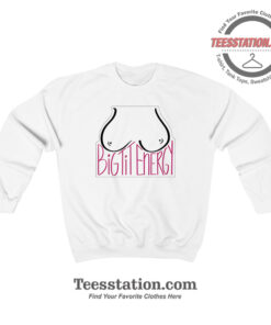 Big Tit Energy Sweatshirt