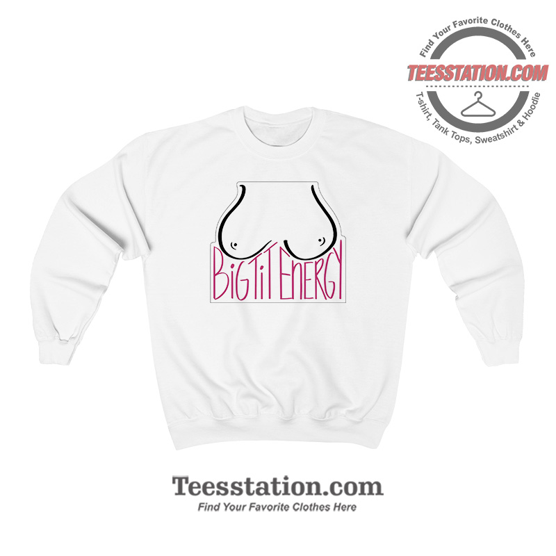 Big Tit Energy Sweatshirt Big Tit Energy Sweatshirt