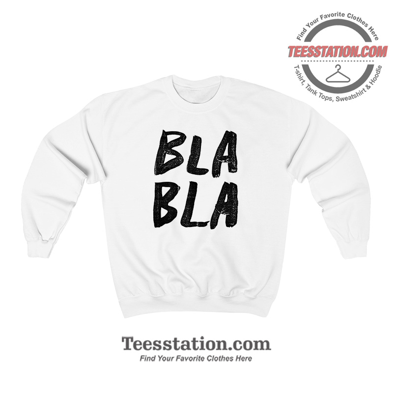 Bla Bla Parody Sweatshirt Bla Bla Parody Sweatshirt