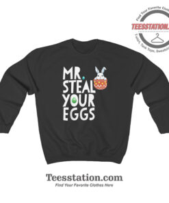 Bunny Mr Steal Your Eggs Sweatshirt