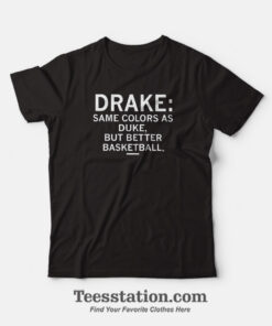 Drake Same Colors As Duke T-Shirt