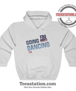 Fairleigh Dickinson University Going Dance Hoodie