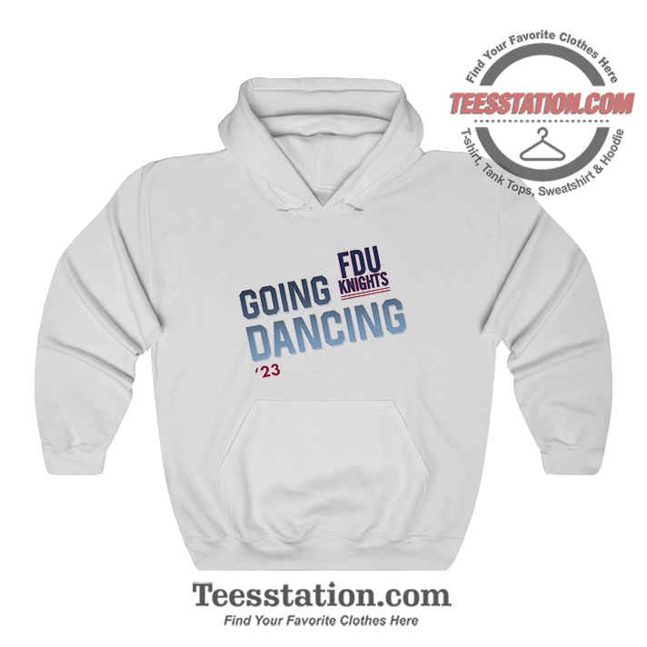 Fairleigh Dickinson University Going Dance Hoodie Fairleigh Dickinson University Going Dance Hoodie
