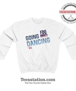 Fairleigh Dickinson University Going Dance Sweatshirt